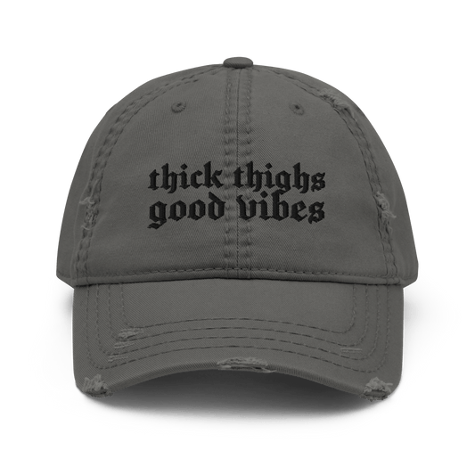 Thick Thighs, Good Vibes Distressed Dad Hat