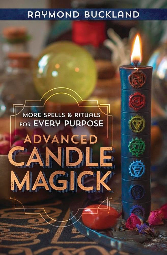 Advanced Candle Magick: More Spells and Rituals for Every Pu