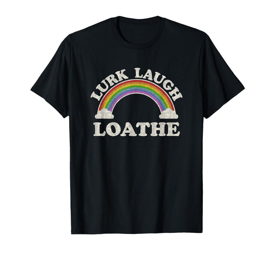 Lurk Laugh Loathe Funny Gothic T-Shirt