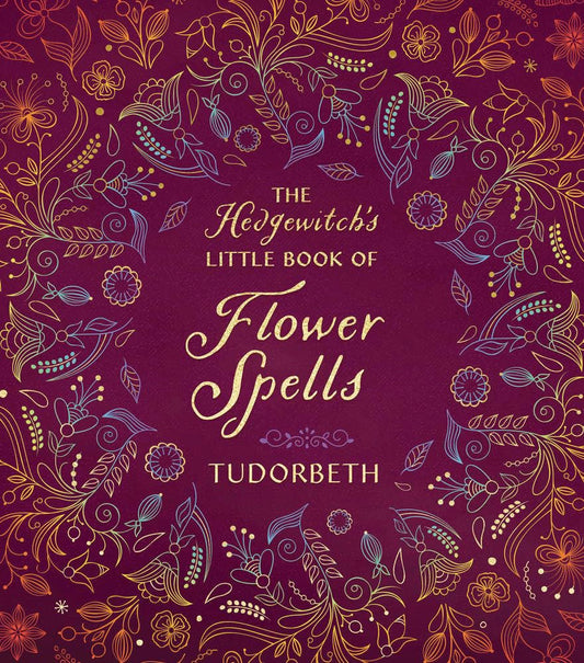 The Hedgewitch's Little Book of Flower Spells (The Hedgewitch's Little Library, 3)