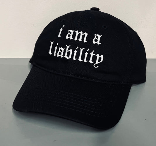 i am a liability - Embroidered Dad Hat
