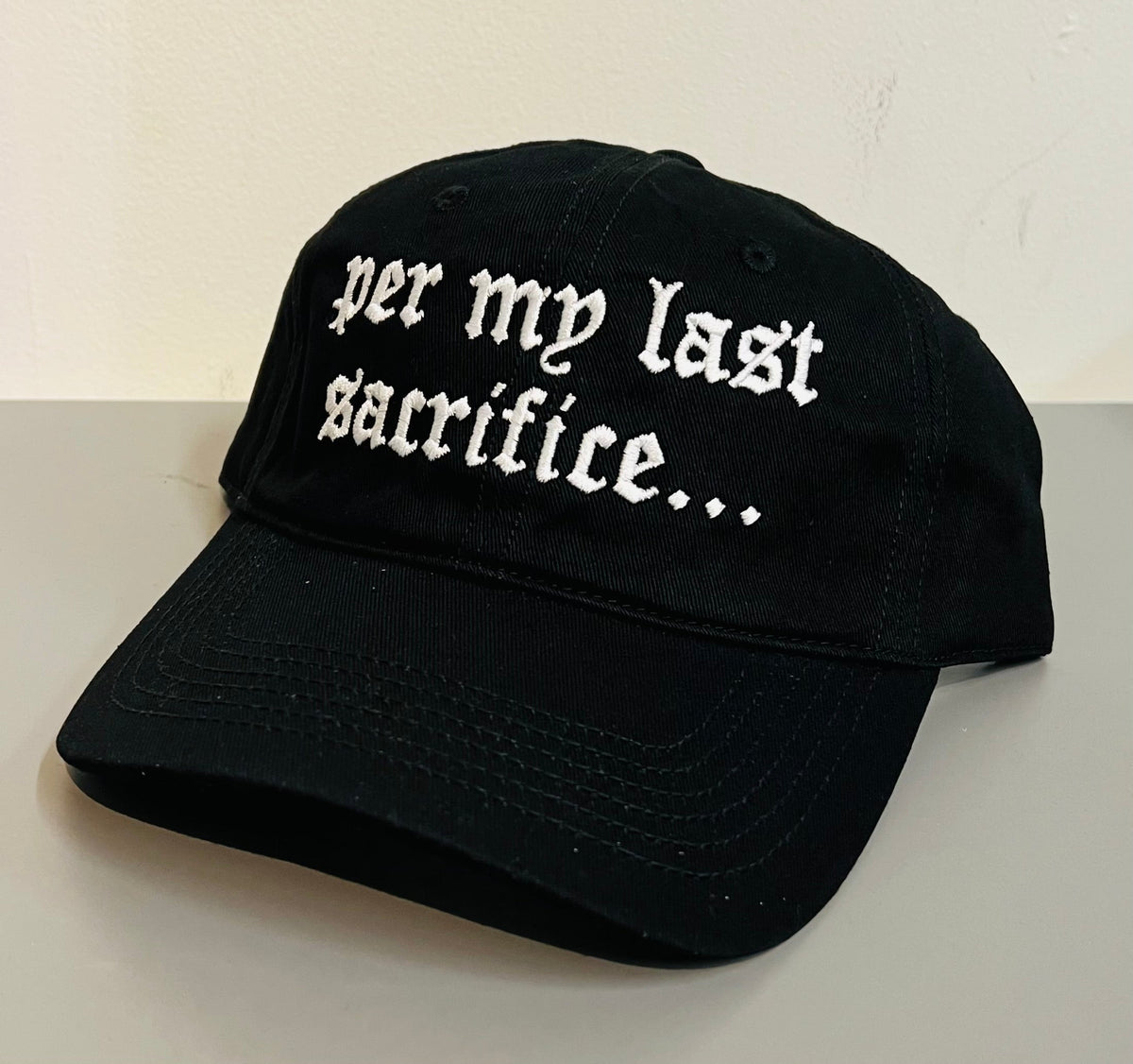 per my last sacrifice... - Embroidered Dad Hat