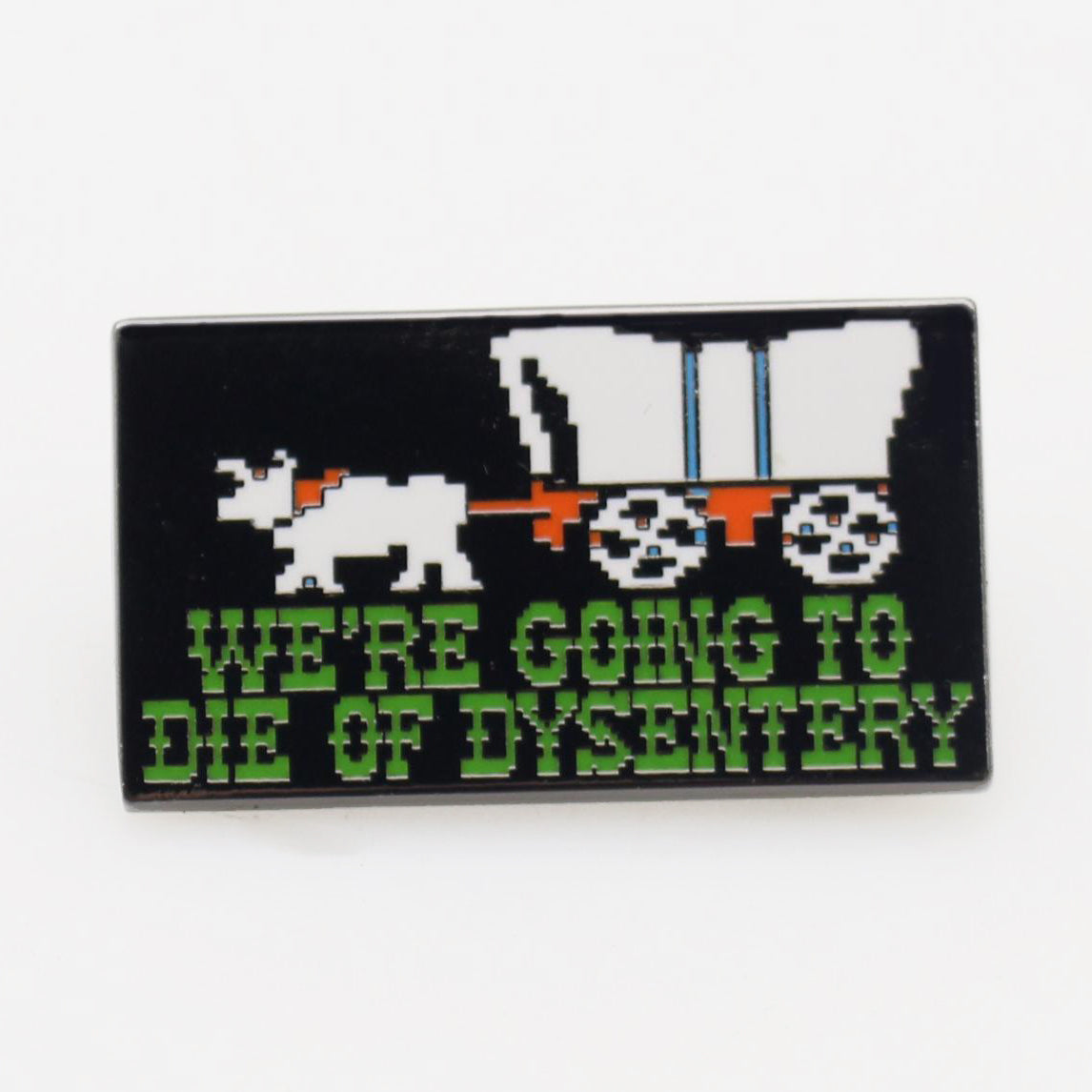 We're Going to Die of Dysentery "Oregon Trail" Enamel Pin