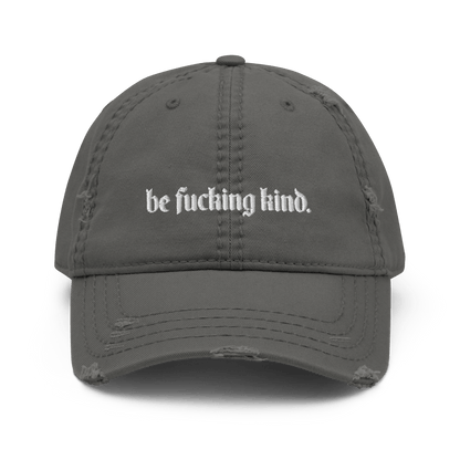 Be Fucking Kind Distressed Dad Hat