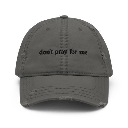 Don't Pray for Me Distressed Dad Hat