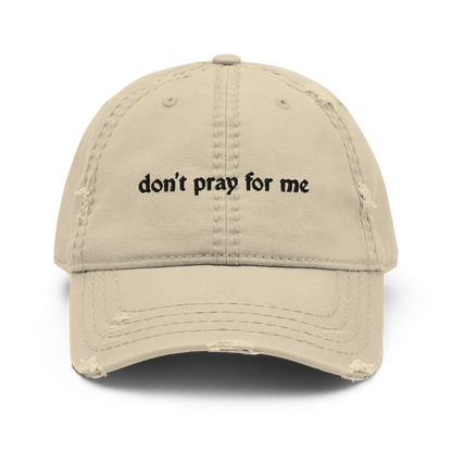 Don't Pray for Me Distressed Dad Hat