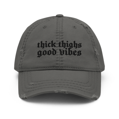 Thick Thighs, Good Vibes Distressed Dad Hat
